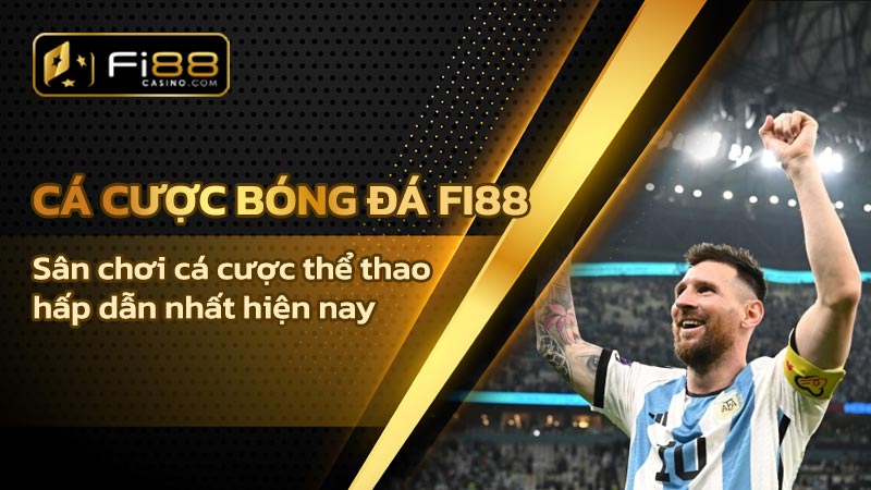 Cá cược bóng đá Fi88 - Sân chơi cá cược thể thao hấp dẫn nhất hiện nay