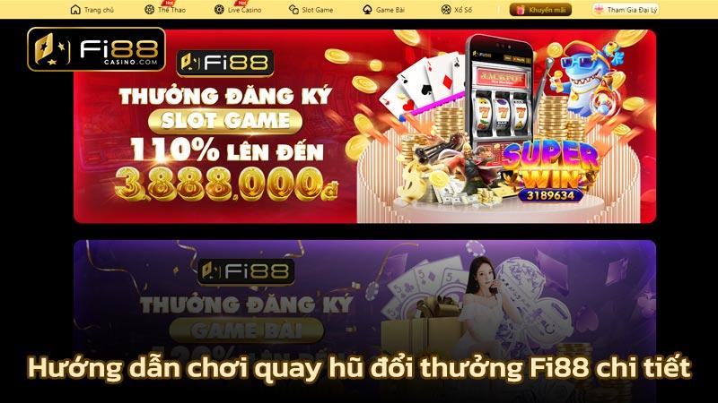 Hướng dẫn chơi quay hũ đổi thưởng Fi88 chi tiết