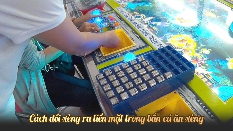 Cách đổi xèng ra tiền mặt trong bắn cá ăn xèng
