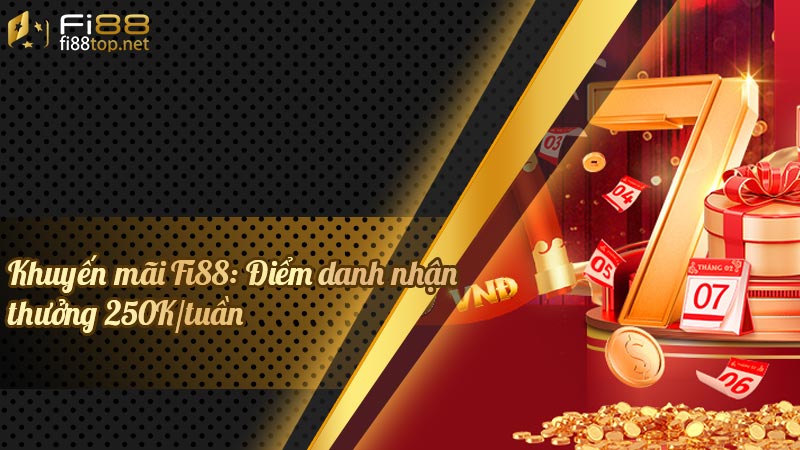 Khuyến mãi Fi88: Điểm danh nhận thưởng 250K/tuần