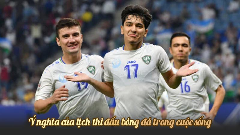 Ý nghĩa của lịch thi đấu bóng đá trong cuộc sống và tình yêu bóng đá