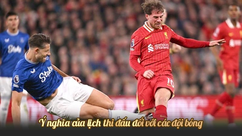 Ý nghĩa của lịch thi đấu đối với các đội bóng